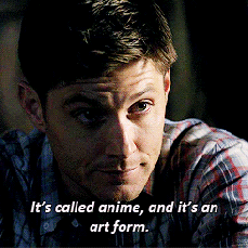 Dean Its called Anime and its an art form