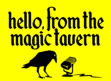 Hello from the magic tavern podcast